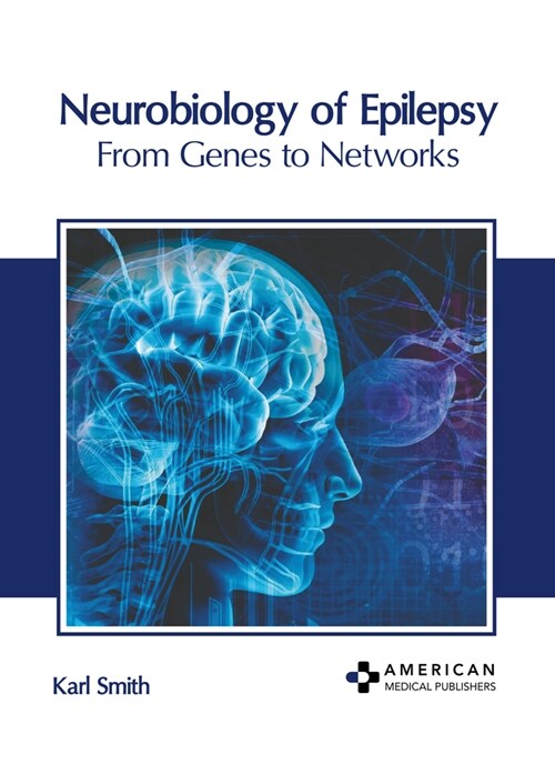 Neurobiology of Epilepsy: From Genes to Networks (Hardcover)