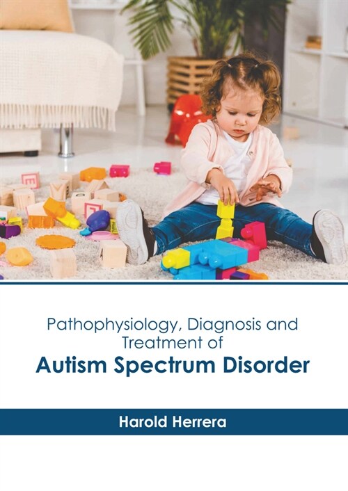 Pathophysiology, Diagnosis and Treatment of Autism Spectrum Disorder (Hardcover)