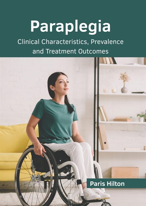 Paraplegia: Clinical Characteristics, Prevalence and Treatment Outcomes (Hardcover)