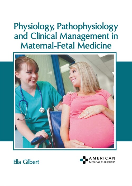 Physiology, Pathophysiology and Clinical Management in Maternal-Fetal Medicine (Hardcover)