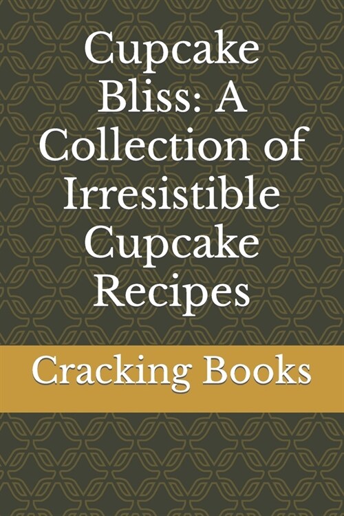 Cupcake Bliss: A Collection of Irresistible Cupcake Recipes (Paperback)