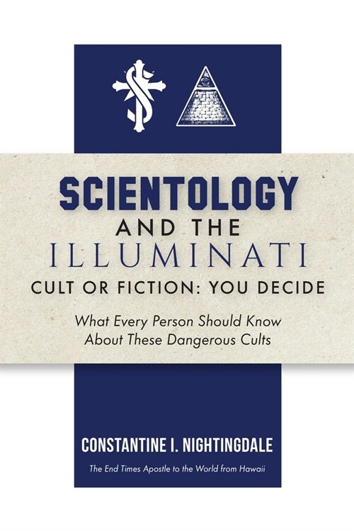 Scientology and the Illuminati: Cult or Fiction, You Decide; What Every Person Should Know About These Dangerous Cults (Paperback)