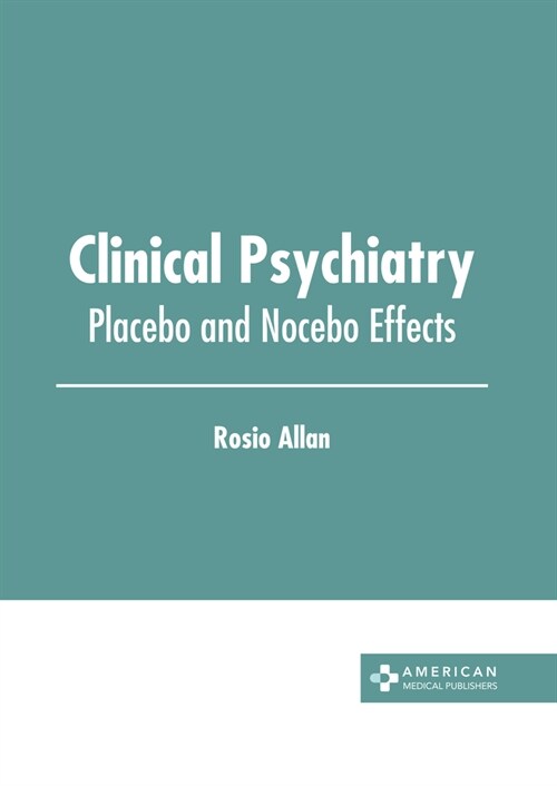 Clinical Psychiatry: Placebo and Nocebo Effects (Hardcover)
