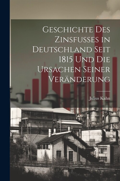 Geschichte des Zinsfusses in Deutschland Seit 1815 und die Ursachen Seiner Ver?derung (Paperback)