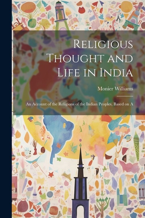 Religious Thought and Life in India: An Account of the Religions of the Indian Peoples, Based on A (Paperback)