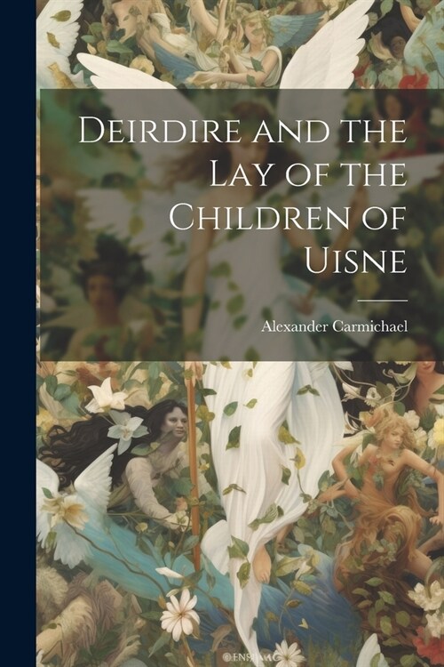 Deirdire and the Lay of the Children of Uisne (Paperback)