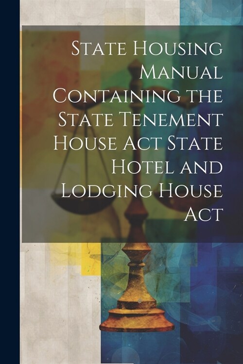 State Housing Manual Containing the State Tenement House Act State Hotel and Lodging House Act (Paperback)