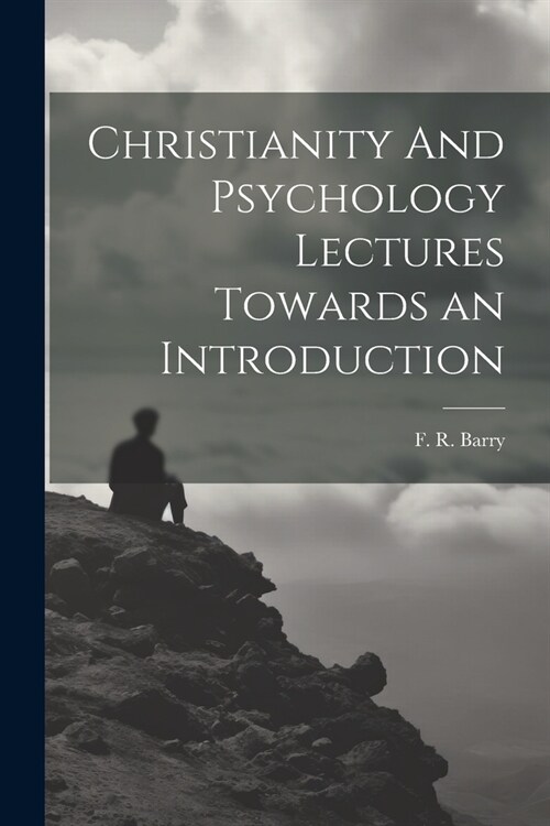 Christianity And Psychology Lectures Towards an Introduction (Paperback)