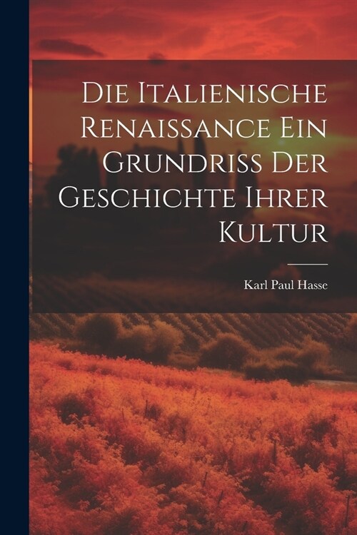 Die Italienische Renaissance ein Grundriss der Geschichte ihrer Kultur (Paperback)