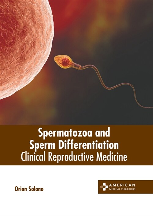 Spermatozoa and Sperm Differentiation: Clinical Reproductive Medicine (Hardcover)