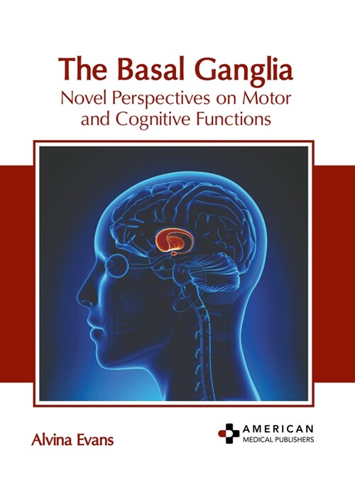 The Basal Ganglia: Novel Perspectives on Motor and Cognitive Functions (Hardcover)