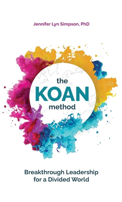 The KOAN Method: Breakthrough Leadership for a Divided World (Hardcover)