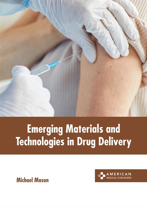 Emerging Materials and Technologies in Drug Delivery (Hardcover)