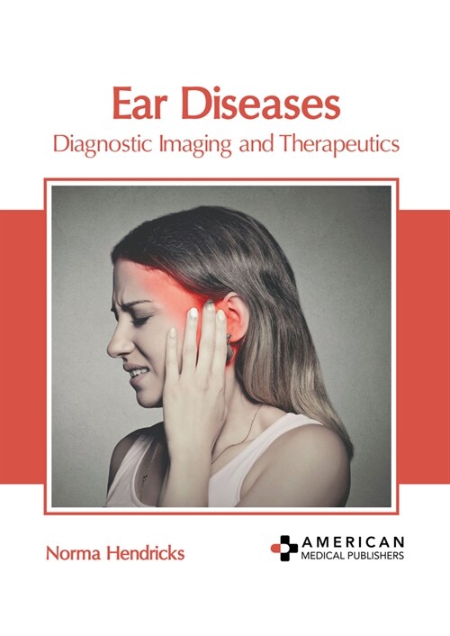 Ear Diseases: Diagnostic Imaging and Therapeutics (Hardcover)