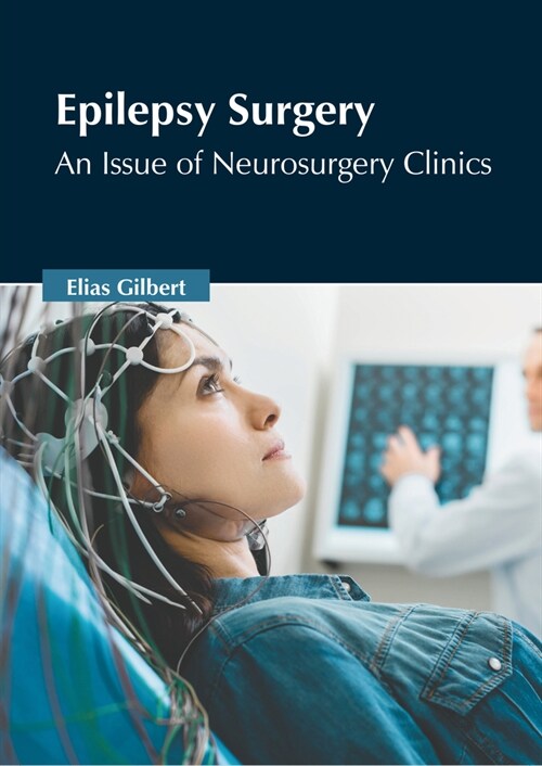 Epilepsy Surgery: An Issue of Neurosurgery Clinics (Hardcover)