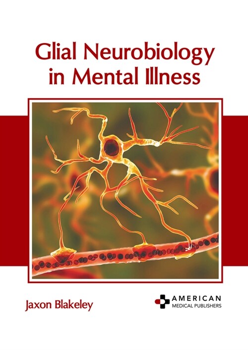 Glial Neurobiology in Mental Illness (Hardcover)