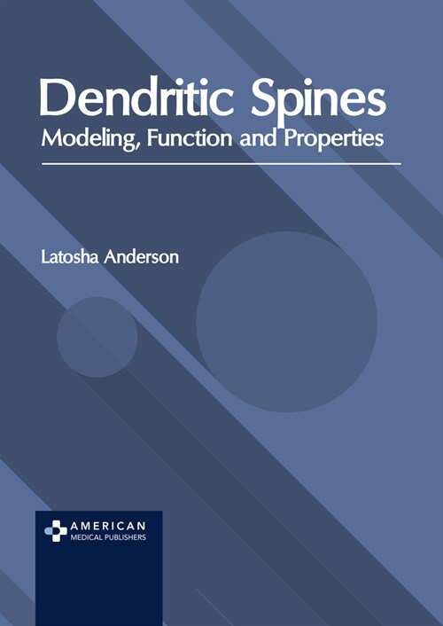 Dendritic Spines: Modeling, Function and Properties (Hardcover)