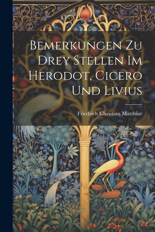 Bemerkungen zu drey Stellen im Herodot, Cicero und Livius (Paperback)