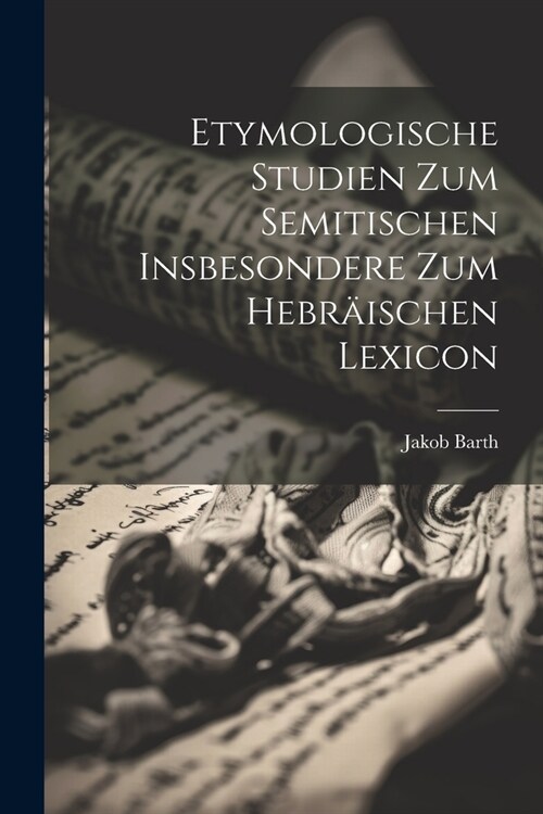 Etymologische Studien zum Semitischen Insbesondere zum Hebr?schen Lexicon (Paperback)