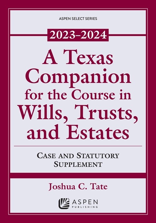 A Texas Companion for the Course in Wills, Trusts, and Estates: Case and Statutory Supplement, 2023-2024 (Paperback)