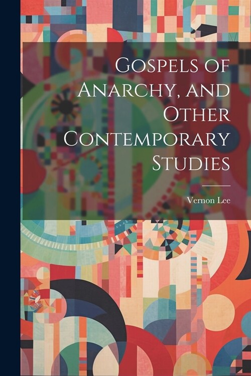 Gospels of Anarchy, and Other Contemporary Studies (Paperback)