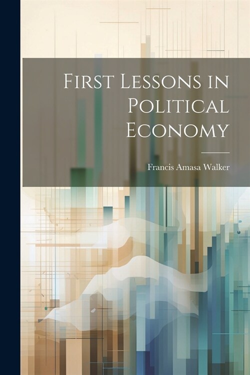 First Lessons in Political Economy (Paperback)