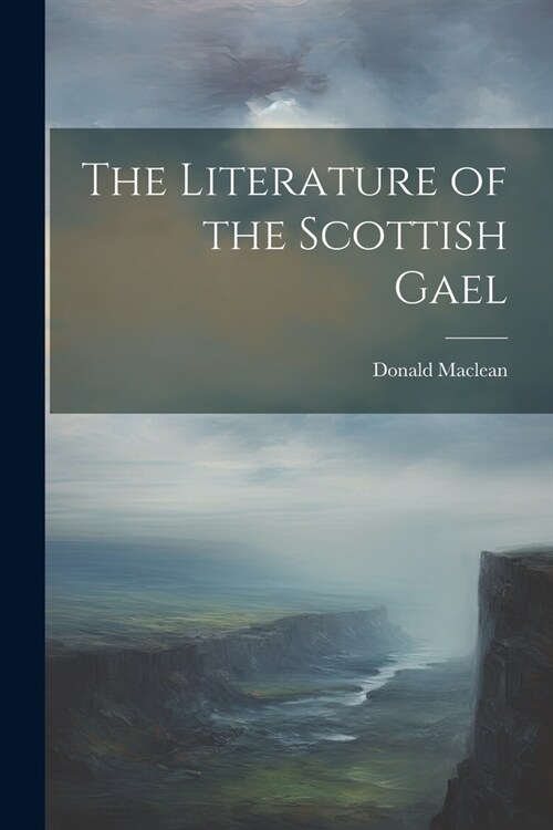 The Literature of the Scottish Gael (Paperback)