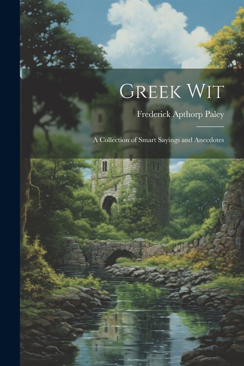 Greek Wit: A Collection of Smart Sayings and Anecdotes (Paperback)