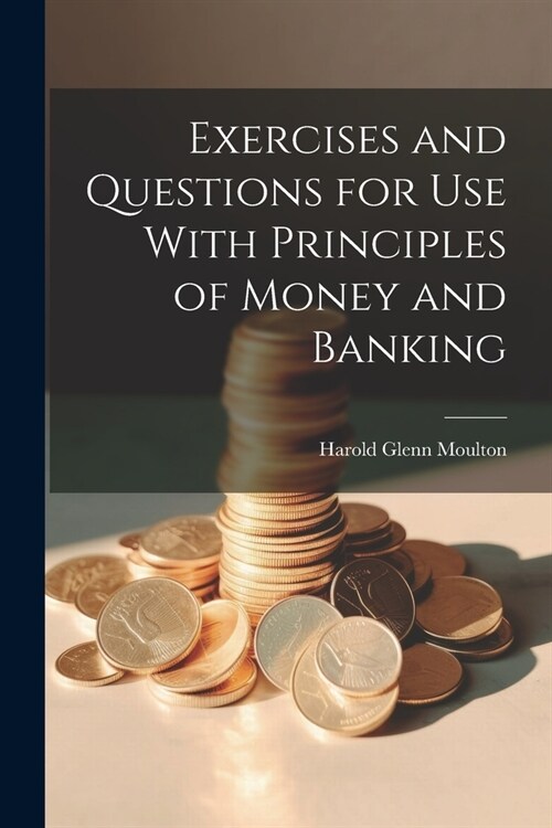 Exercises and Questions for Use With Principles of Money and Banking (Paperback)