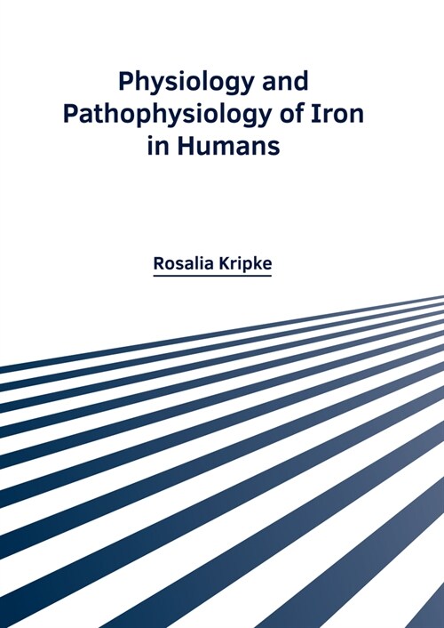 Physiology and Pathophysiology of Iron in Humans (Hardcover)