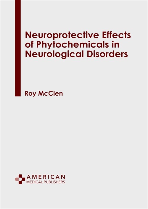 Neuroprotective Effects of Phytochemicals in Neurological Disorders (Hardcover)