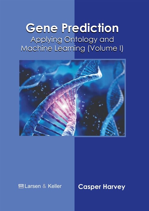 Gene Prediction: Applying Ontology and Machine Learning (Volume I) (Hardcover)