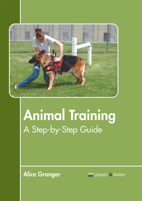 Animal Training: A Step-By-Step Guide (Hardcover)