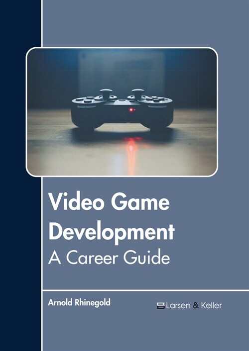 Video Game Development: A Career Guide (Hardcover)