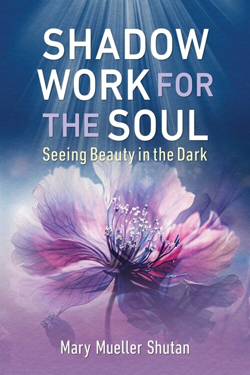 Shadow Work for the Soul: Seeing Beauty in the Dark (Paperback)
