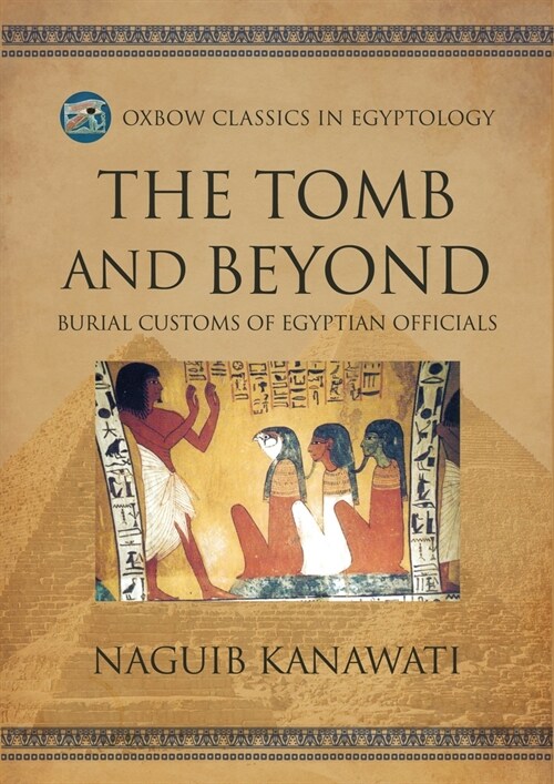 The Tomb and Beyond: Burial Customs of Egyptian Officials (Paperback)