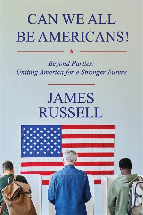 Can We All Be Americans!: Beyond Parties: Uniting America for a Stronger Future (Paperback)
