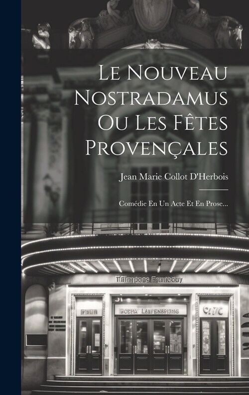 Le Nouveau Nostradamus Ou Les F?es Proven?les: Com?ie En Un Acte Et En Prose... (Hardcover)