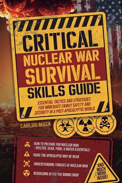 Critical Nuclear War Survival Skills Guide: Essential Tactics and Strategies for Immediete Family Safety in a Post-Apocalyptic World (Paperback)