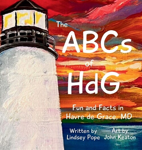 The ABCs of HdG: Fun and Facts in Havre de Grace, MD (Hardcover)