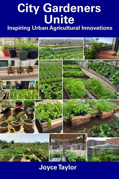 City Gardeners Unite: Inspiring Urban Agricultural Innovations (Paperback)