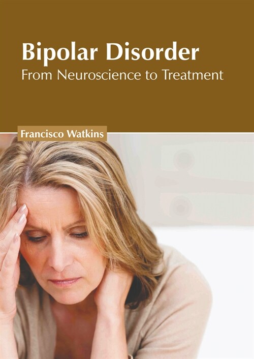 Bipolar Disorder: From Neuroscience to Treatment (Hardcover)