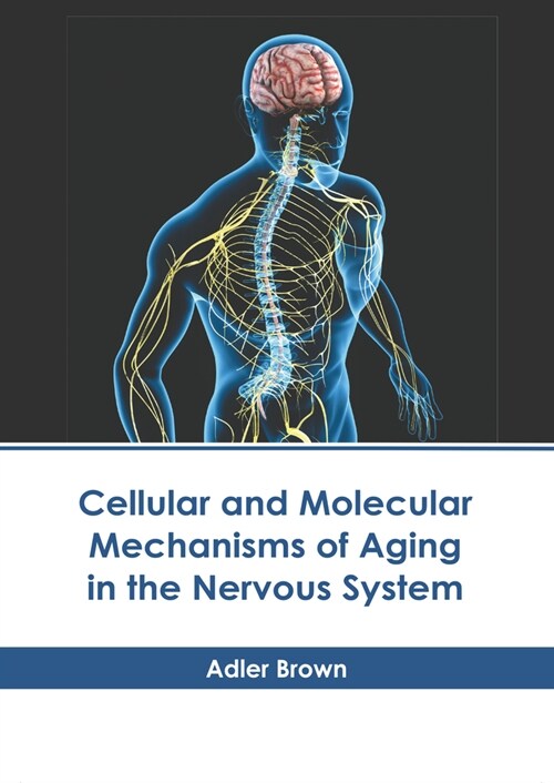 Cellular and Molecular Mechanisms of Aging in the Nervous System (Hardcover)