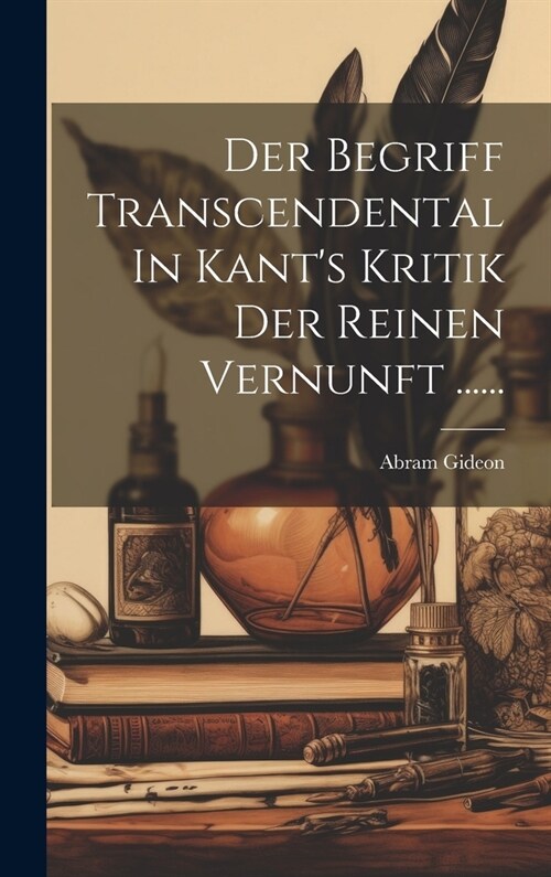 Der Begriff Transcendental In Kants Kritik Der Reinen Vernunft ...... (Hardcover)