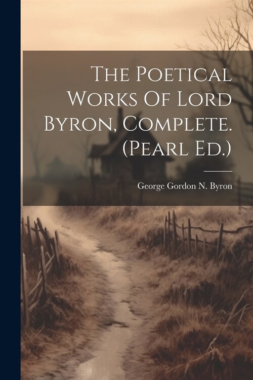 The Poetical Works Of Lord Byron, Complete. (pearl Ed.) (Paperback)