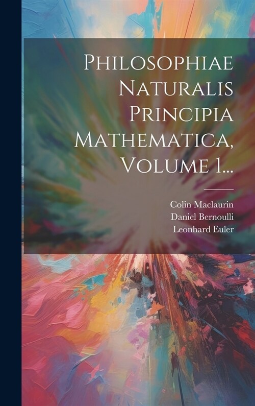 Philosophiae Naturalis Principia Mathematica, Volume 1... (Hardcover)