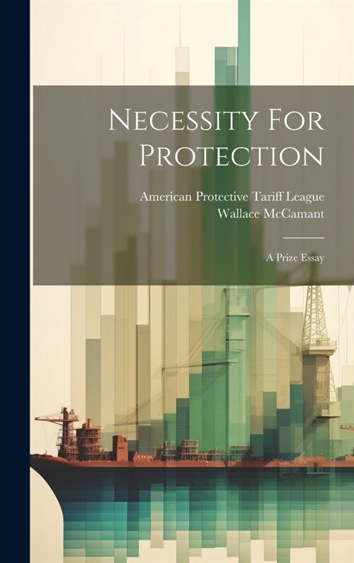 Necessity For Protection: A Prize Essay (Hardcover)