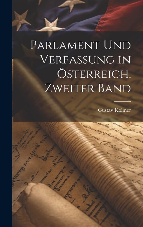 Parlament und Verfassung in ?terreich. Zweiter Band (Hardcover)