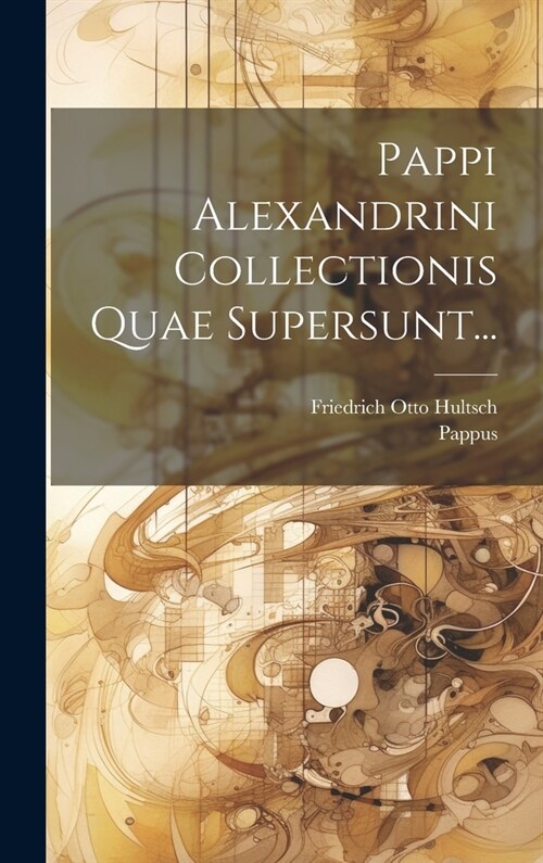 Pappi Alexandrini Collectionis Quae Supersunt... (Hardcover)