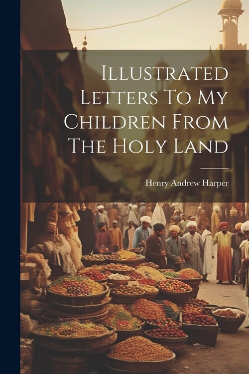 Illustrated Letters To My Children From The Holy Land (Paperback)
